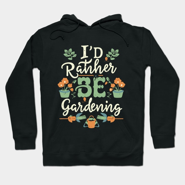 I'd Rather Be Gardening, Typography Hoodie by Chrislkf